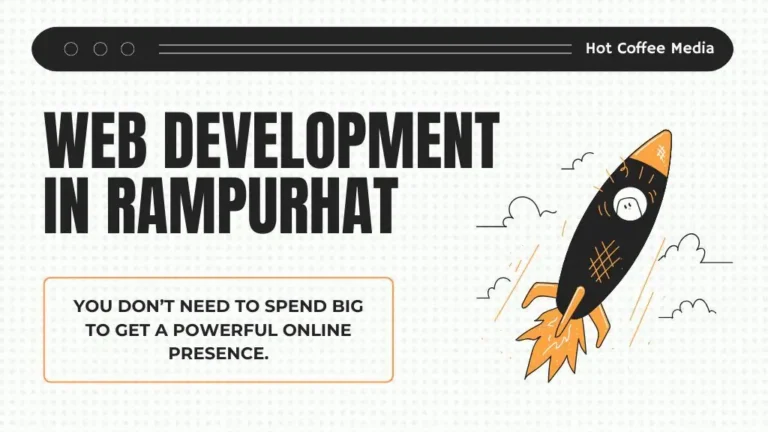 Affordable Web Development in Rampurhat: Why Local Brands Trust Hot Coffee Media